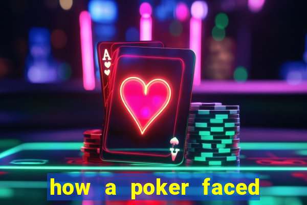 how a poker faced girl really feels